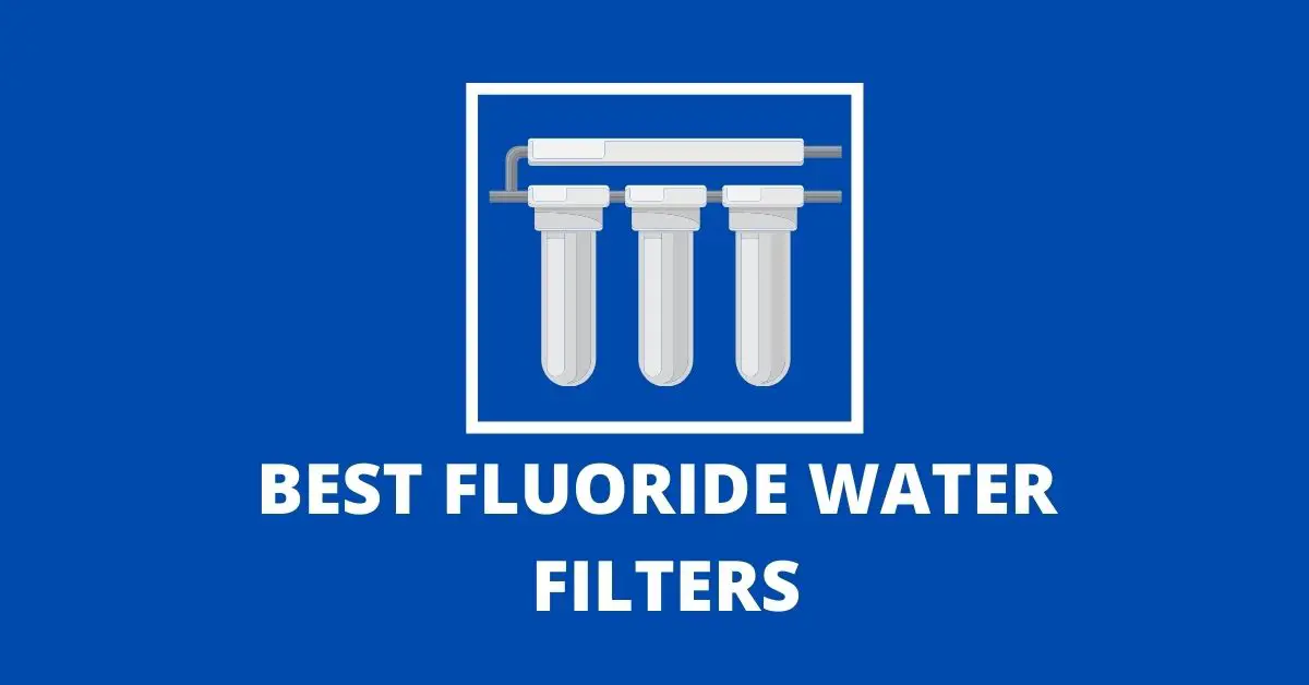 BEST FLUORIDE WATER FILTERS