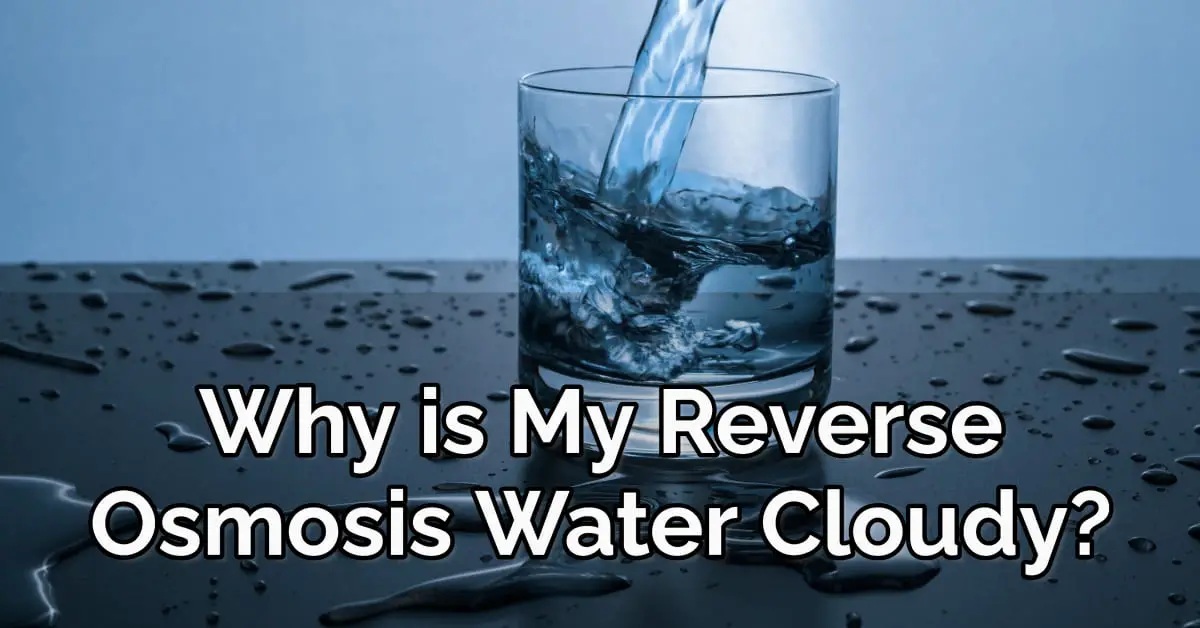 Why is My Reverse Osmosis Water Cloudy