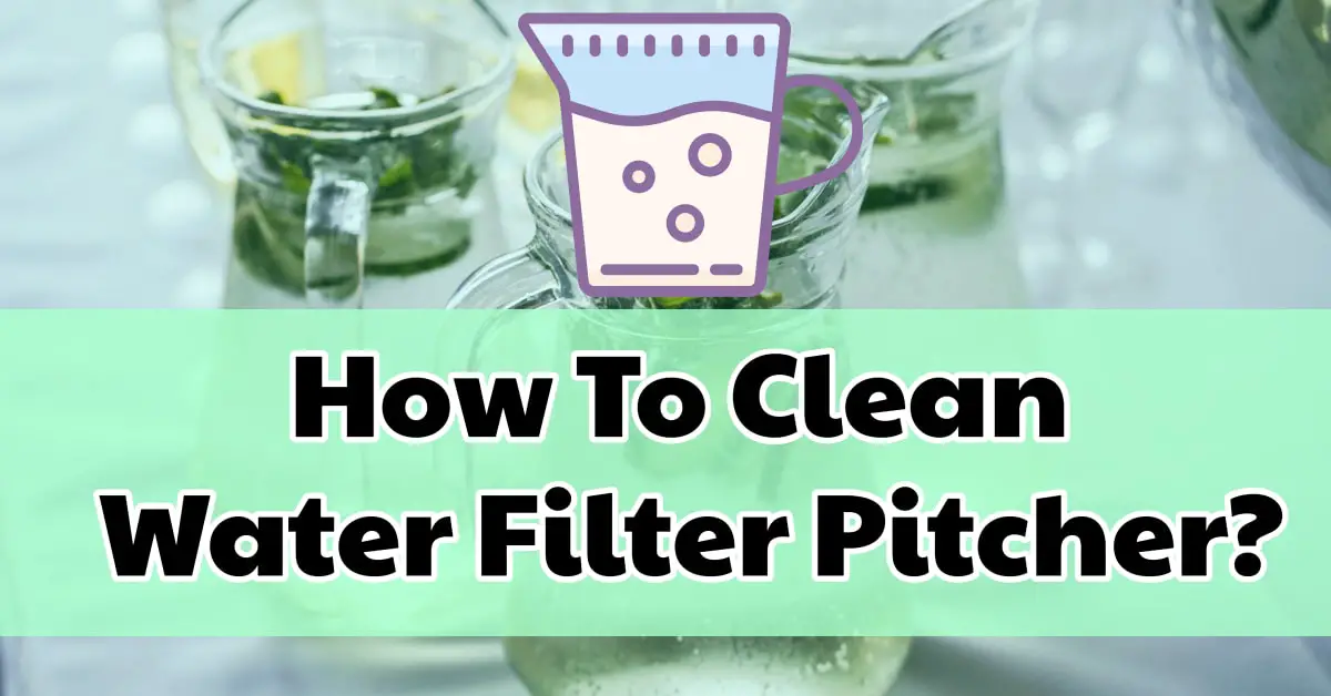 how to clean water filter pitcher