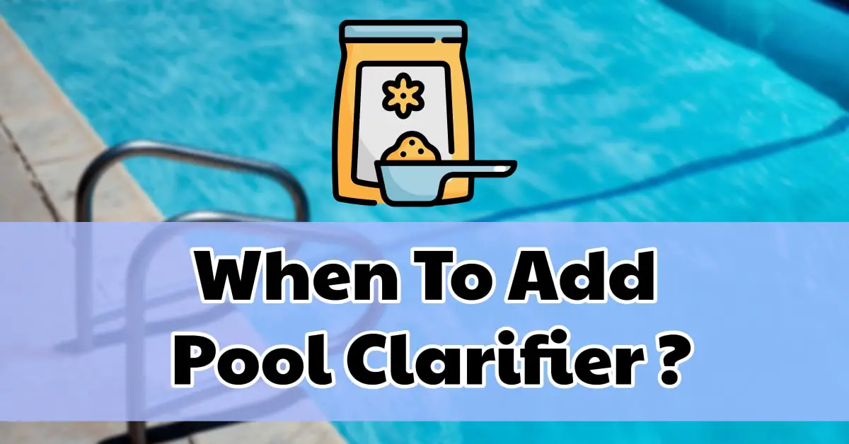 when to add pool clarifier